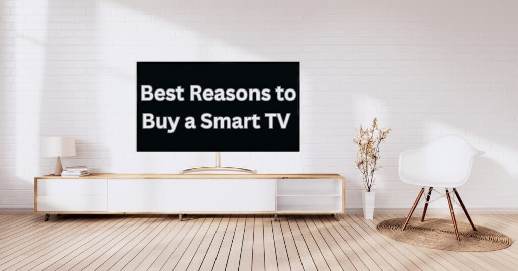 Top 11 Best Reasons to Buy a Smart TV