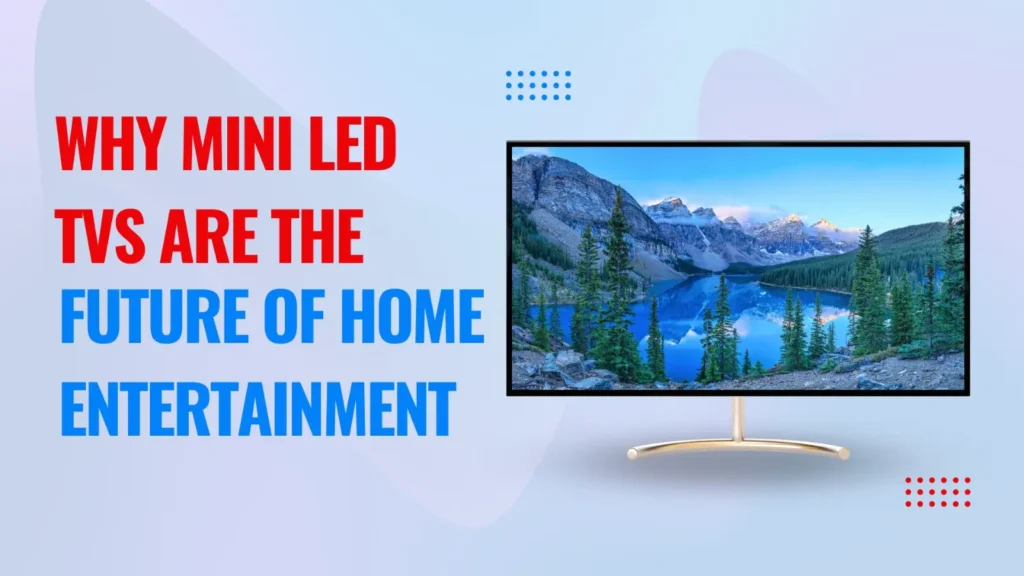 Why Mini LaED TVs are the Future of Home Entertainment